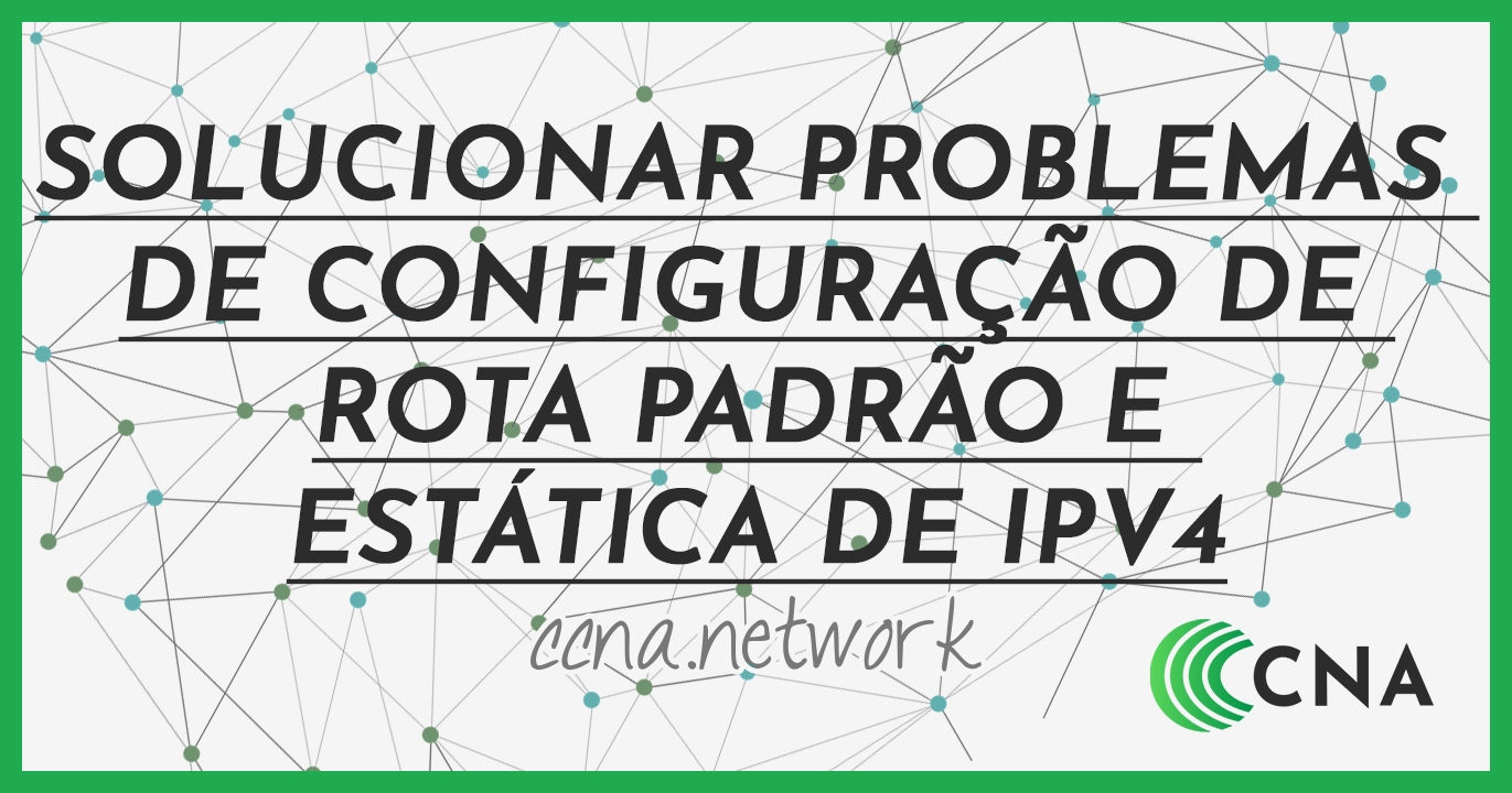 Solucionar Problemas de Configuração de Rota Padrão e Estática de IPv4